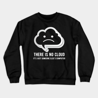 There is no cloud it's just someone else computing Crewneck Sweatshirt